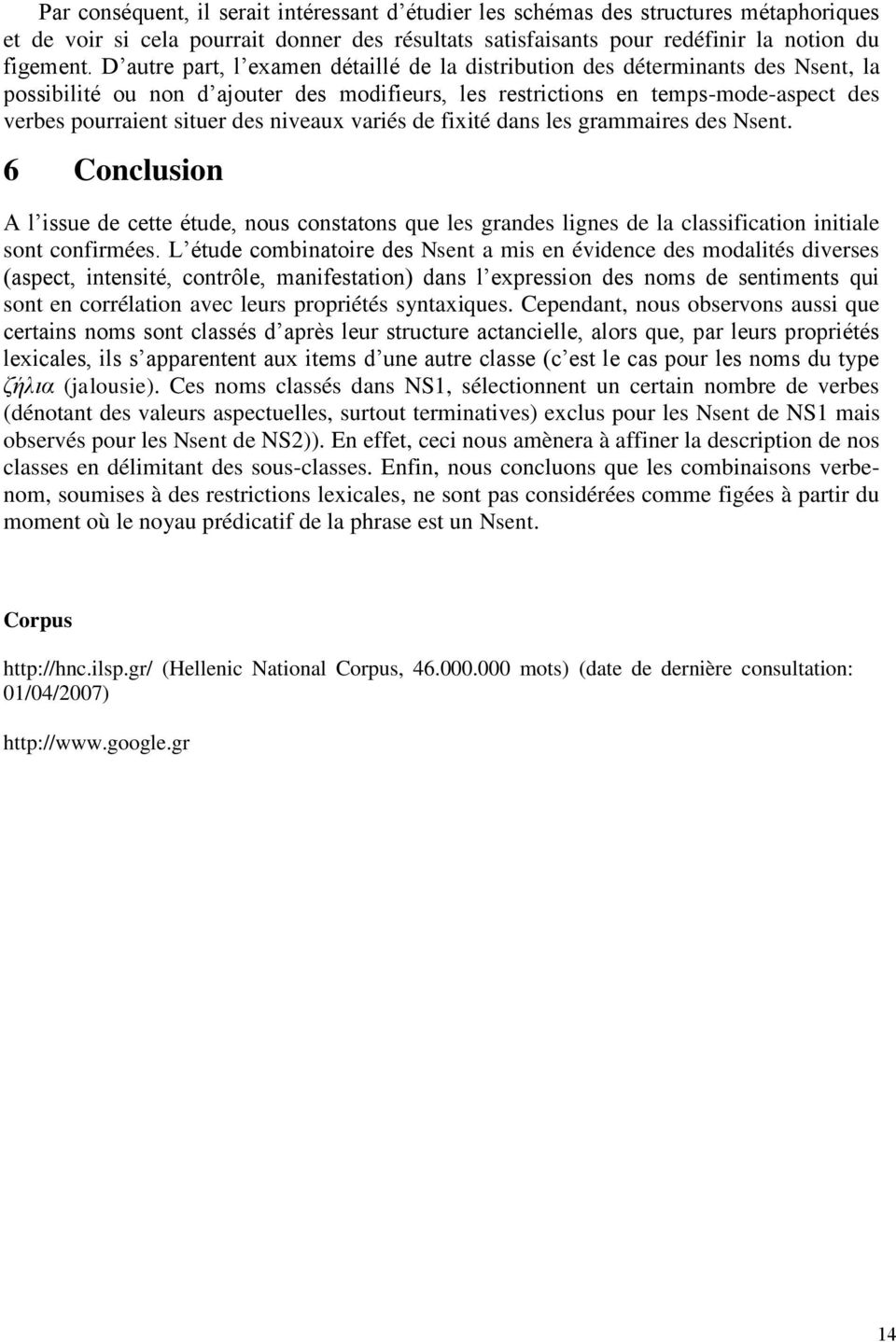 niveaux variés de fixité dans les grammaires des Nsent. 6 Conclusion A l issue de cette étude, nous constatons que les grandes lignes de la classification initiale sont confirmées.