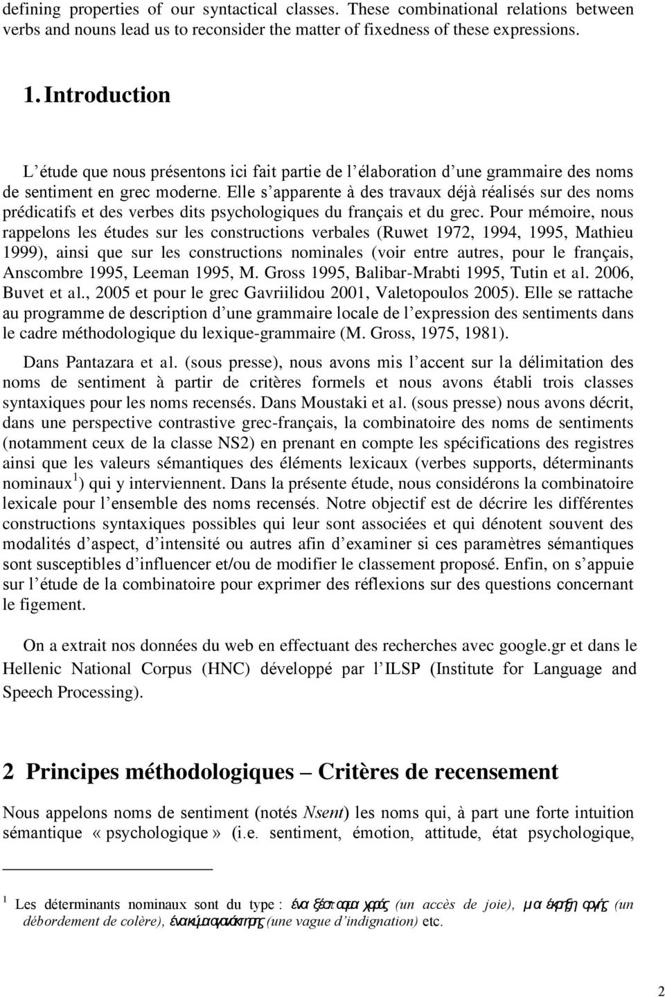 Elle s apparente à des travaux déjà réalisés sur des noms prédicatifs et des verbes dits psychologiques du français et du grec.