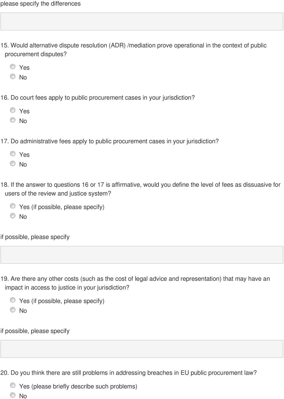 If the answer to questions 16 or 17 is affirmative, would you define the level of fees as dissuasive for users of the review and justice system?