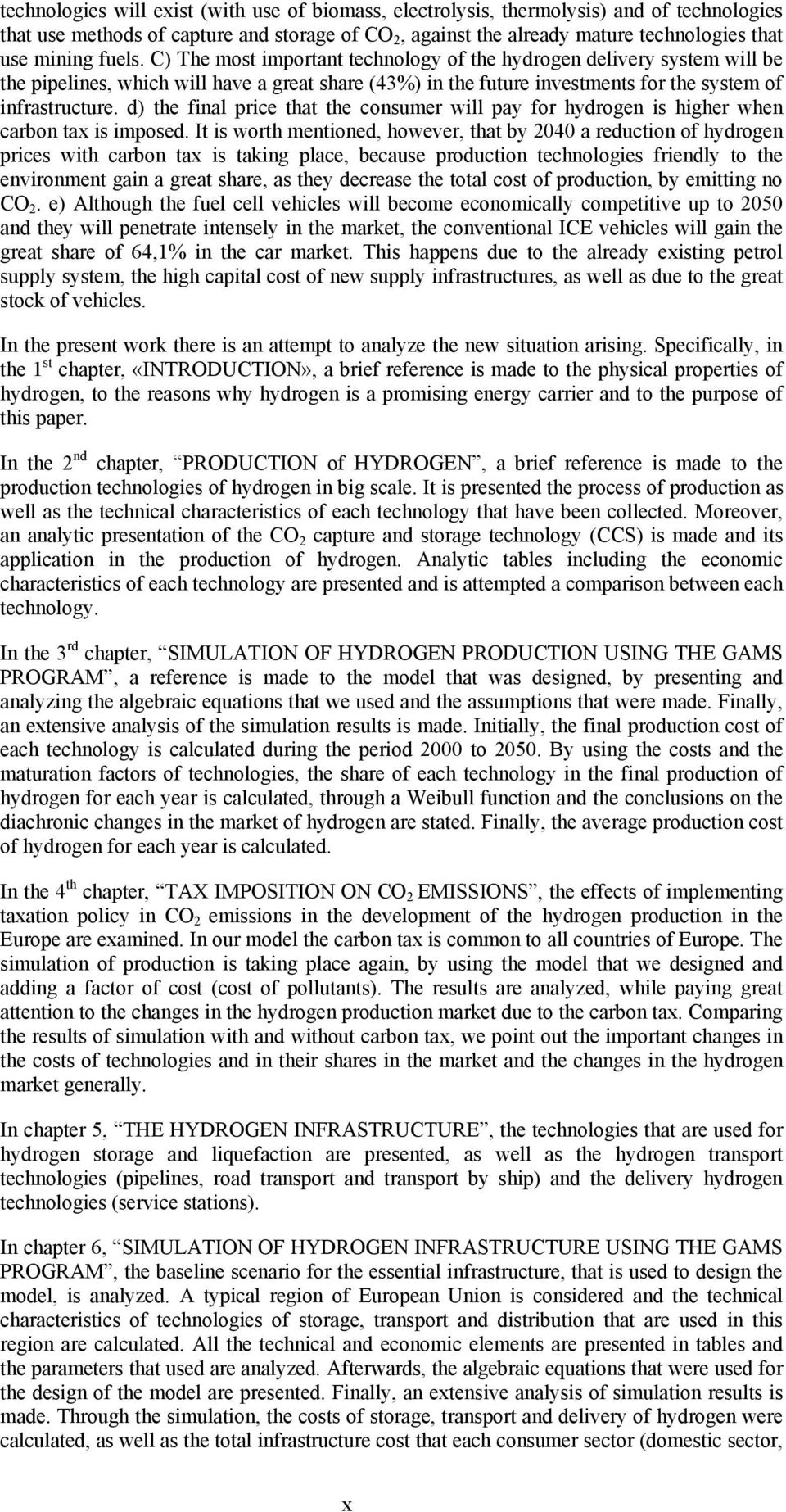 d) the final price that the consumer will pay for hydrogen is higher when carbon tax is imposed.