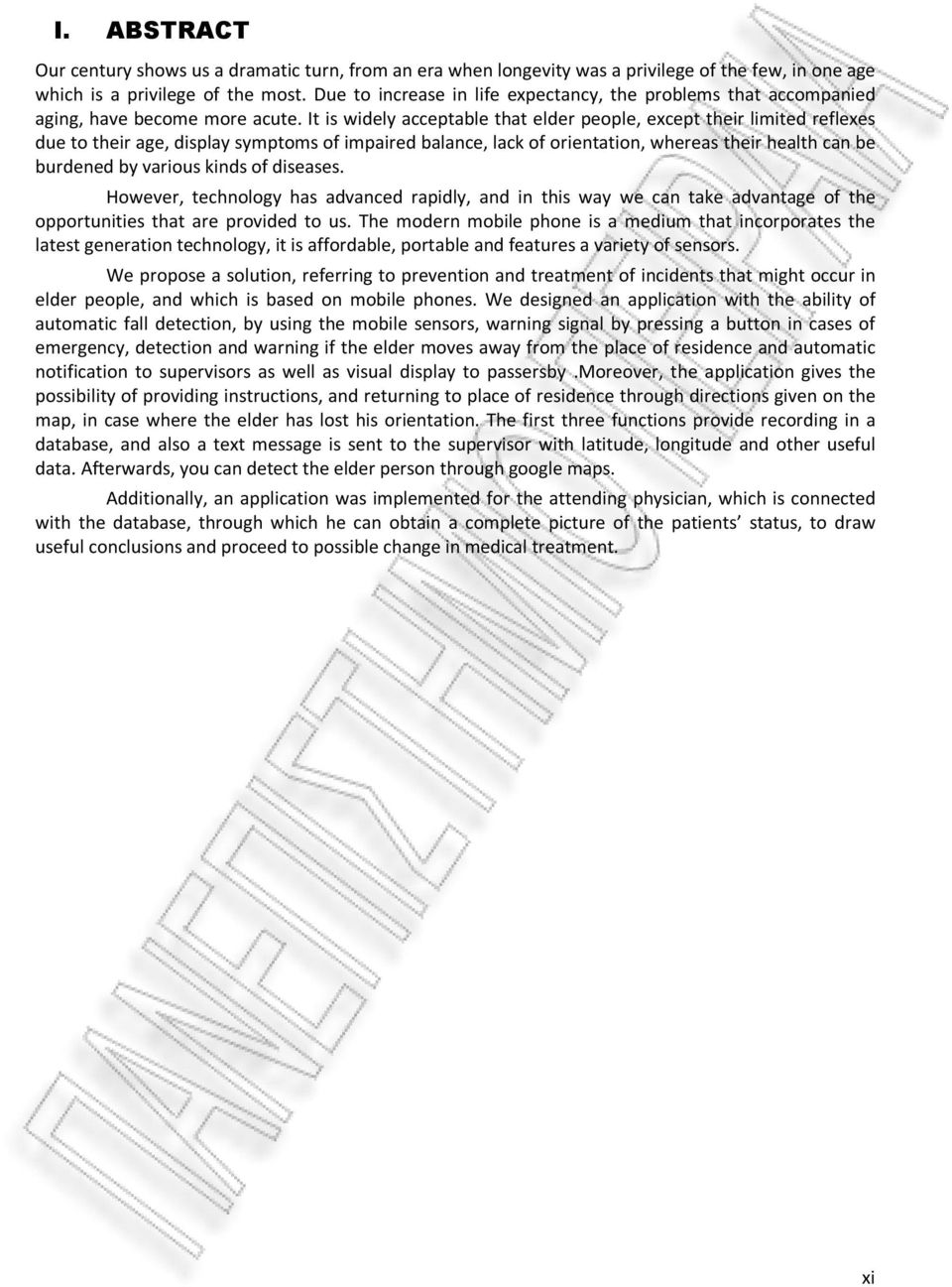 It is widely acceptable that elder people, except their limited reflexes due to their age, display symptoms of impaired balance, lack of orientation, whereas their health can be burdened by various