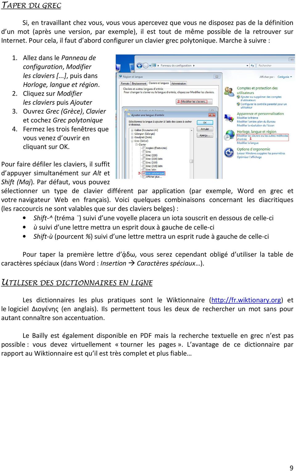 ..], puis dans Horloge, langue et région. 2. Cliquez sur Modifier les claviers puis Ajouter 3. Ouvrez Grec (Grèce), Clavier et cochez Grec polytonique 4.