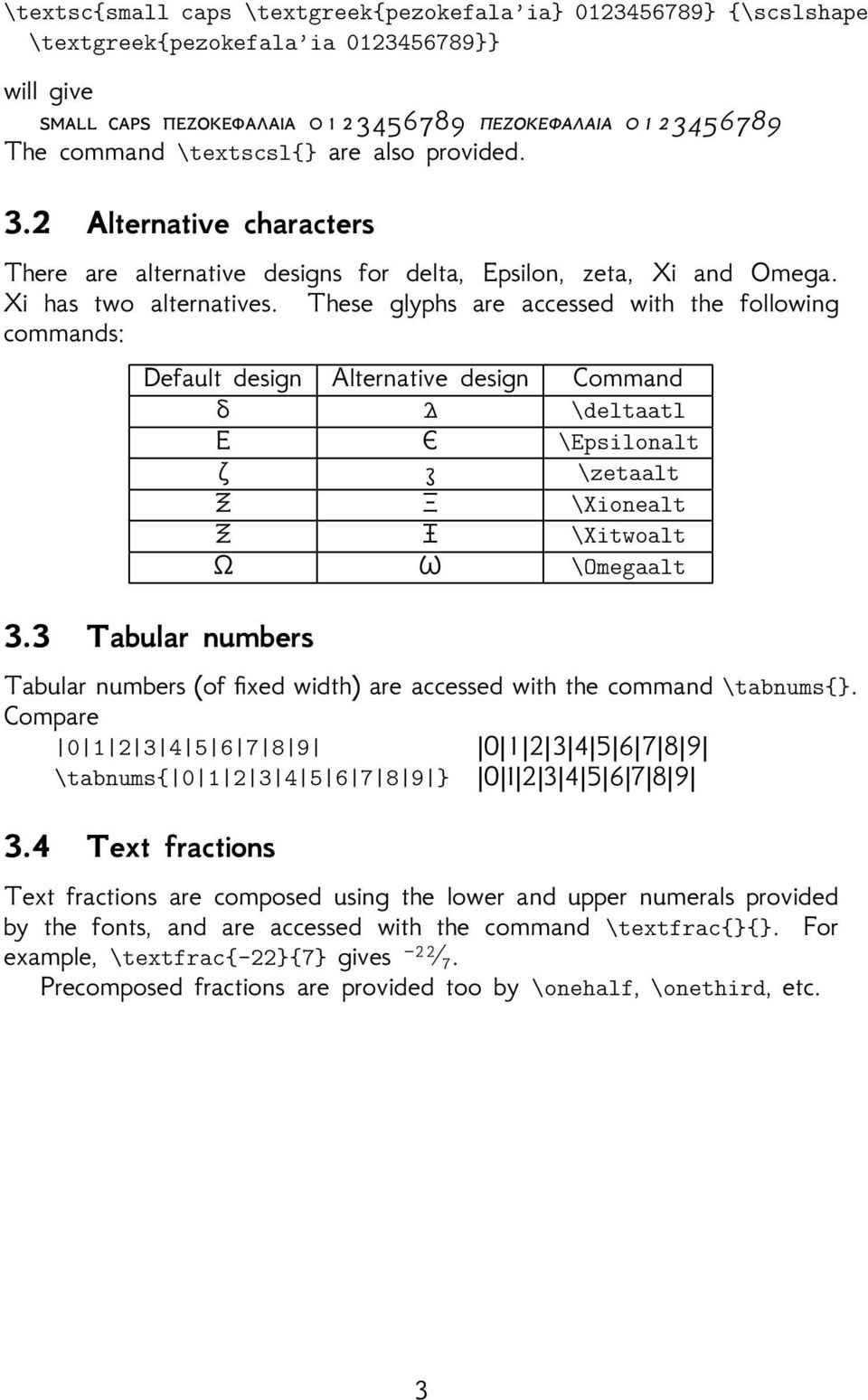 These glyphs are accessed with the followig commads: Default desig Alterative desig Commad δ δ deltaatl Ε Ε Epsiloalt ζ ζ zetaalt Ξ Xioealt Ξ Xitwoalt Ω Ω Omegaalt 3.