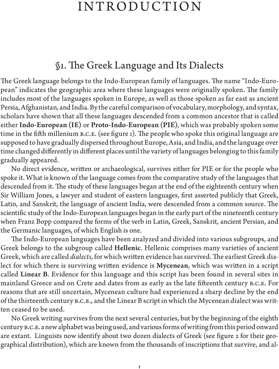 The family includes most of the languages spoken in Europe, as well as those spoken as far east as ancient Persia, Afghanistan, and India.