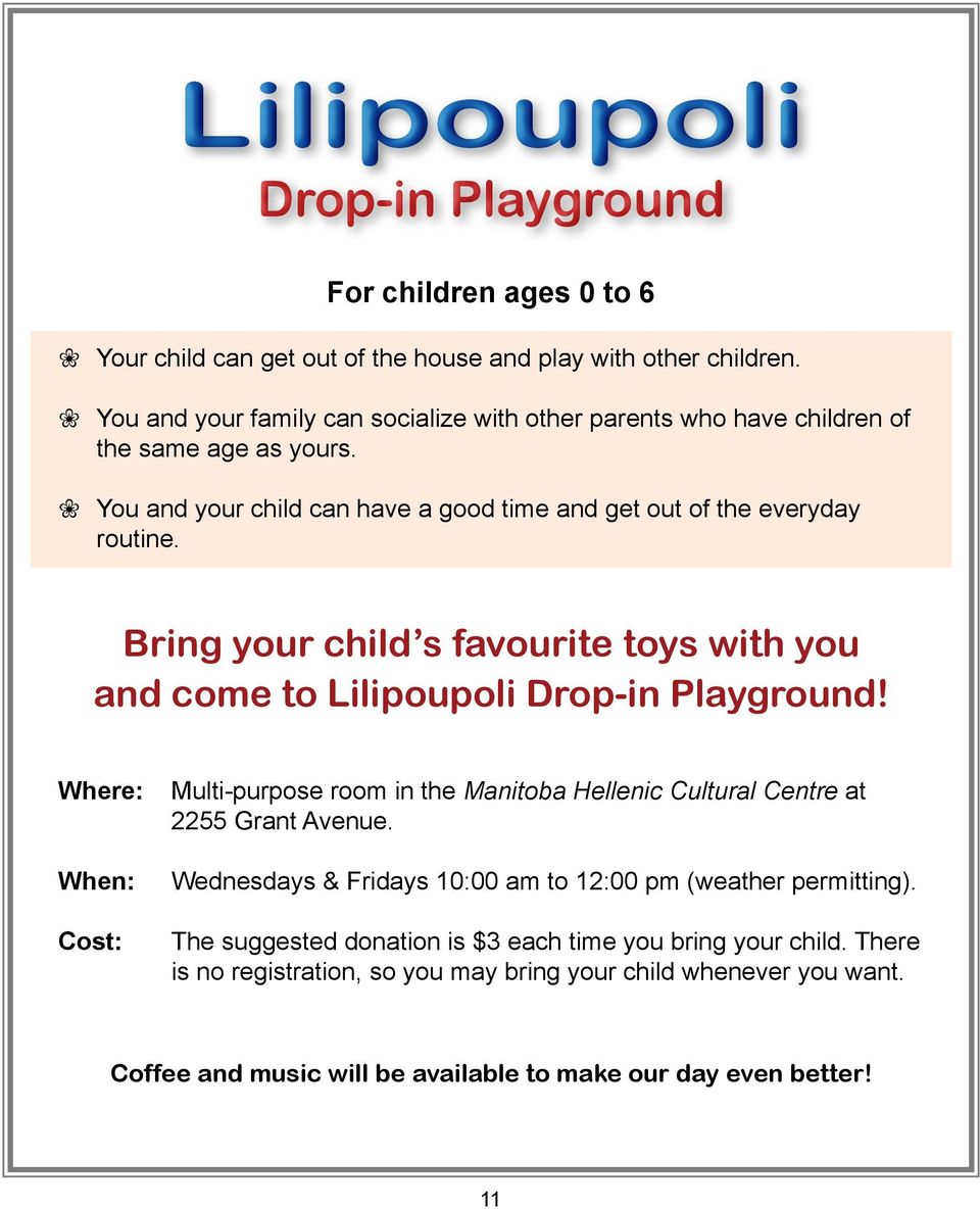 Bring your child s favourite toys with you and come to Lilipoupoli Drop-in Playground! Where: When: Cost: Multi-purpose room in the Manitoba Hellenic Cultural Centre at 2255 Grant Avenue.