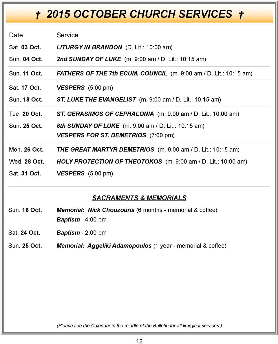GERASIMOS OF CEPHALONIA (m. 9:00 am / D. Lit.: 10:00 am) 6th SUNDAY OF LUKE (m. 9:00 am / D. Lit.: 10:15 am) VESPERS FOR ST. DEMETRIOS (7:00 pm) THE GREAT MARTYR DEMETRIOS (m. 9:00 am / D. Lit.: 10:15 am) HOLY PROTECTION OF THEOTOKOS (m.