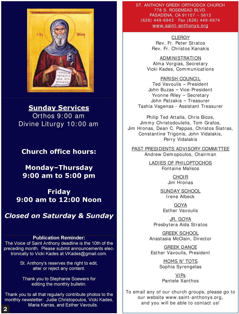 Christos Kanakis ADMINISTRATION Alma Vorgias, Secretary Vicki Kades, Communications Sunday Services Orthos 9:00 am Divine Liturgy 10:00 am Church office hours: Monday Thursday 9:00 am to 5:00 pm