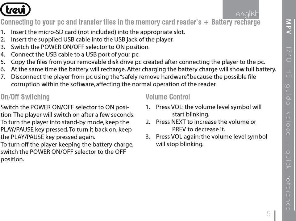 Copy the files from your removable disk drive pc created after connecting the player to the pc. 6. At the same time the battery will recharge. After charging the battery charge will show full battery.