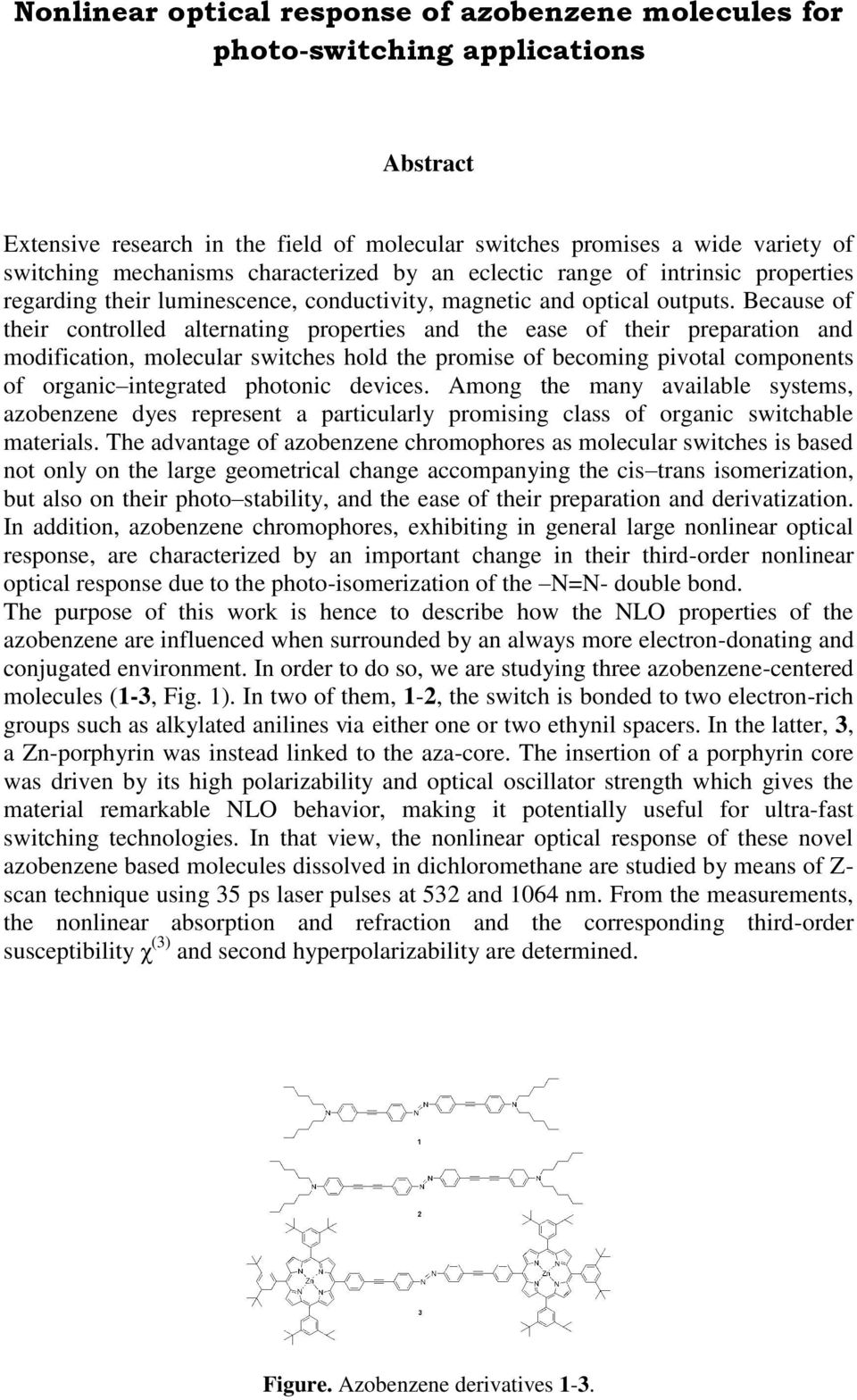 Because of their controlled alternating properties and the ease of their preparation and modification, molecular switches hold the promise of becoming pivotal components of organic integrated