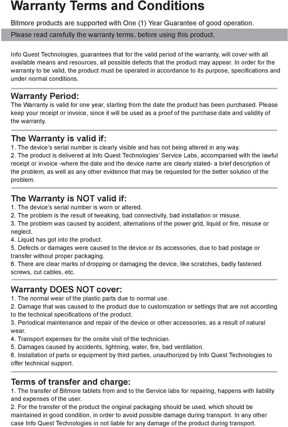 In order for the warranty to be valid, the product must be operated in accordance to its purpose, specifications and under normal conditions.