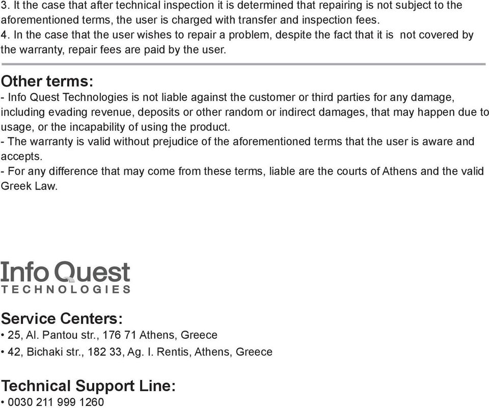 Other terms: - Info Quest Technologies is not liable against the customer or third parties for any damage, including evading revenue, deposits or other random or indirect damages, that may happen due