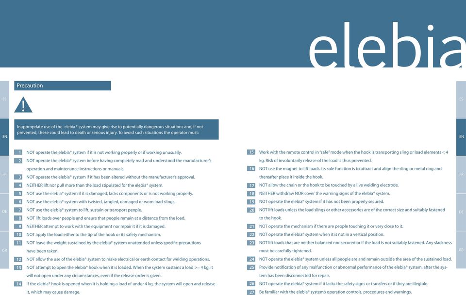 15 Work with the remote control in safe mode when the hook is transporting sling or load elements < 4 2 NOT operate the elebia system before having completely read and understood the manufacturer s