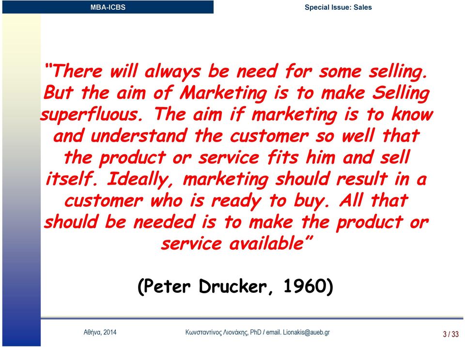 sell itself. Ideally, marketing should result in a customer who is ready to buy.