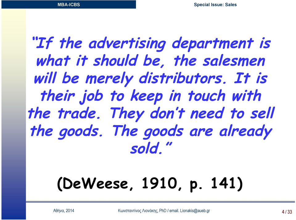 They don t need to sell the goods. The goods are already sold.