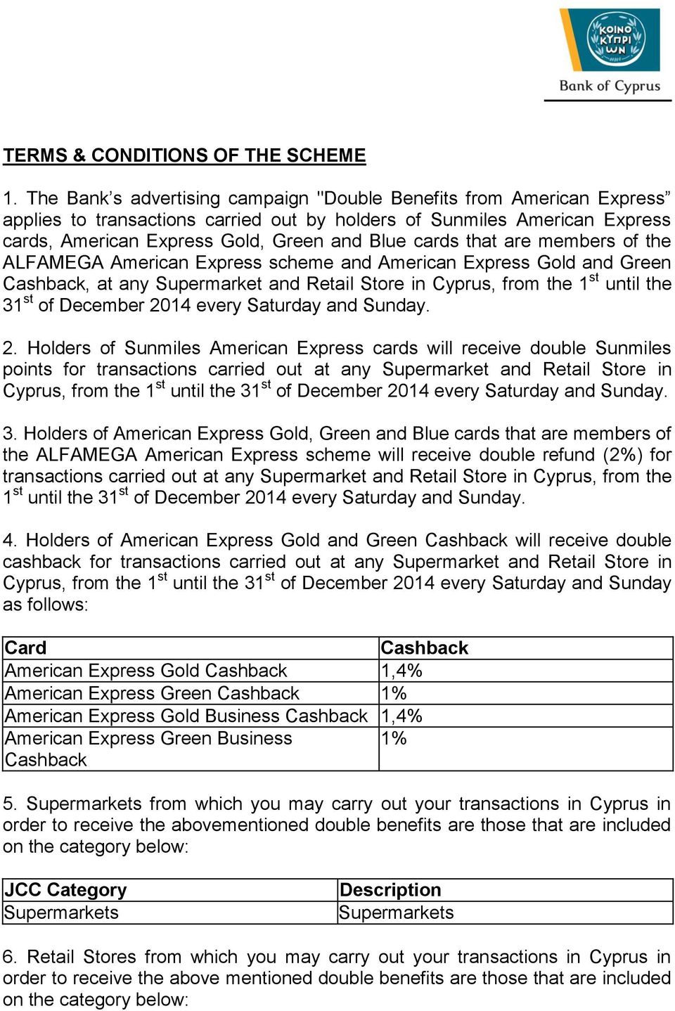 that are members of the ALFAMEGA American Express scheme and American Express Gold and Green Cashback, at any Supermarket and Retail Store in Cyprus, from the 1 st until the 31 st of December 2014