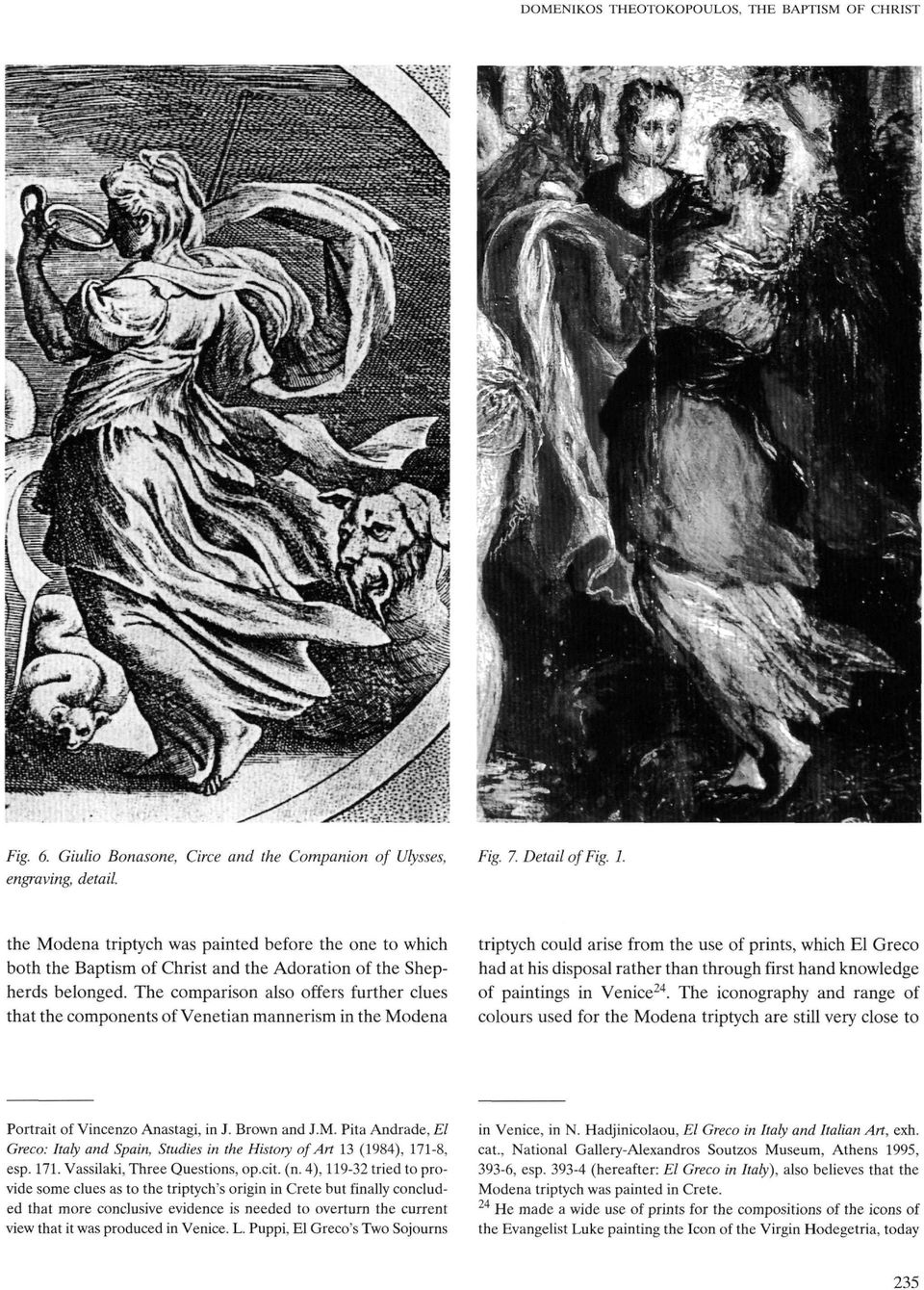 The comparison also offers further clues that the components of Venetian mannerism in the Modena triptych could arise from the use of prints, which El Greco had at his disposal rather than through