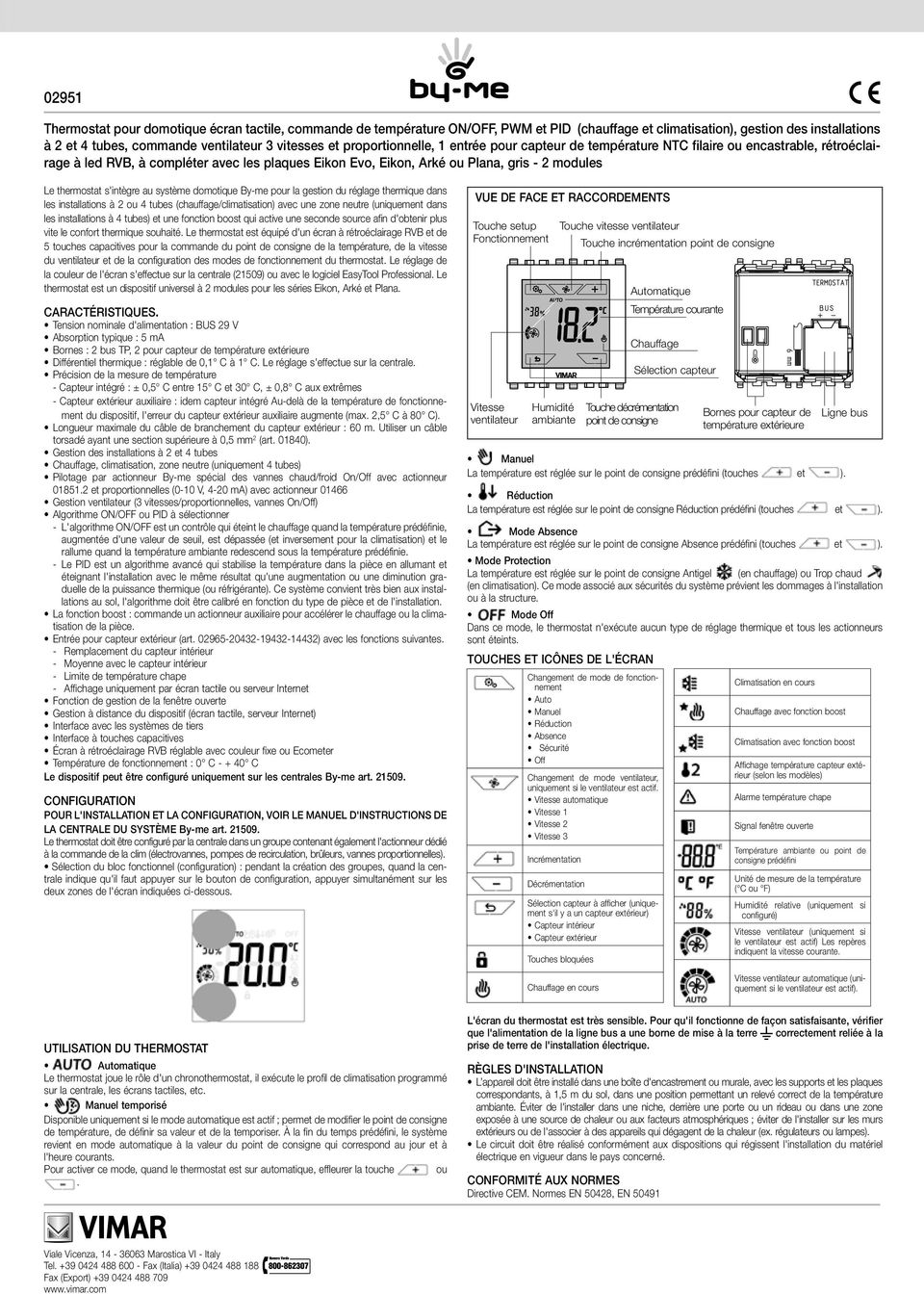 thermostat s'intègre au système domotique By-me pour la gestion du réglage thermique dans les installations à 2 ou 4 tubes (chauffage/climatisation) avec une zone neutre (uniquement dans les