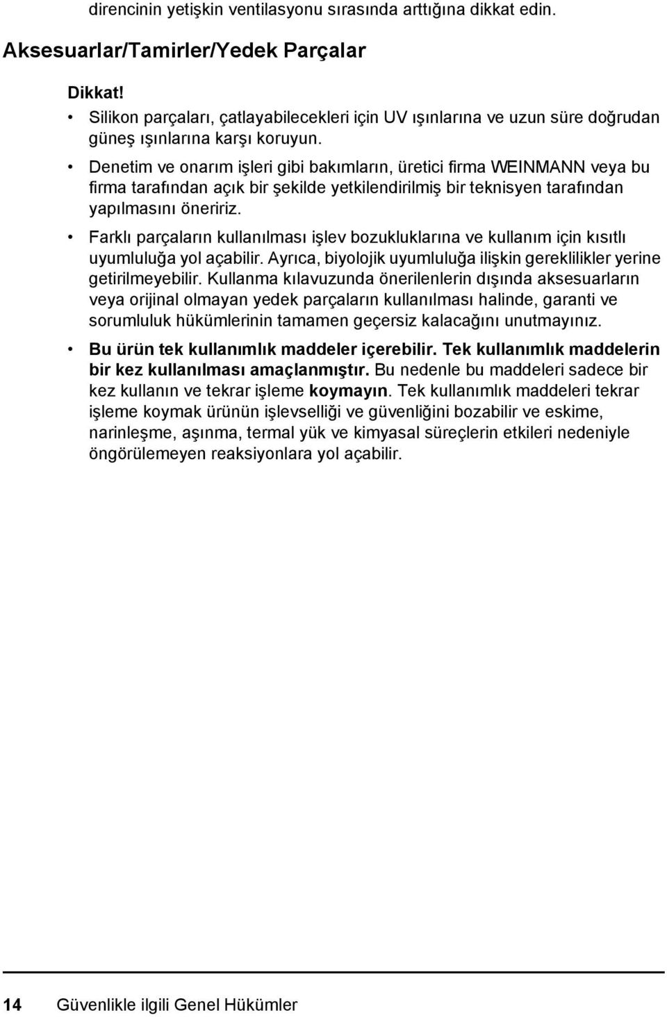 Denetim ve onarım işleri gibi bakımların, üretici firma WEINMANN veya bu firma tarafından açık bir şekilde yetkilendirilmiş bir teknisyen tarafından yapılmasını öneririz.