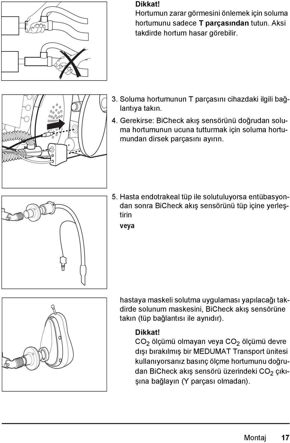 Hasta endotrakeal tüp ile solutuluyorsa entübasyondan sonra BiCheck akış sensörünü tüp içine yerleştirin veya hastaya maskeli solutma uygulaması yapılacağı takdirde solunum maskesini, BiCheck akış