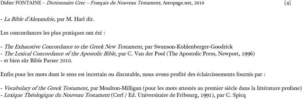 par C. Van der Pool (The Apostolic Press, Newport, 1996) - et bien sûr Bible Parser 2010.