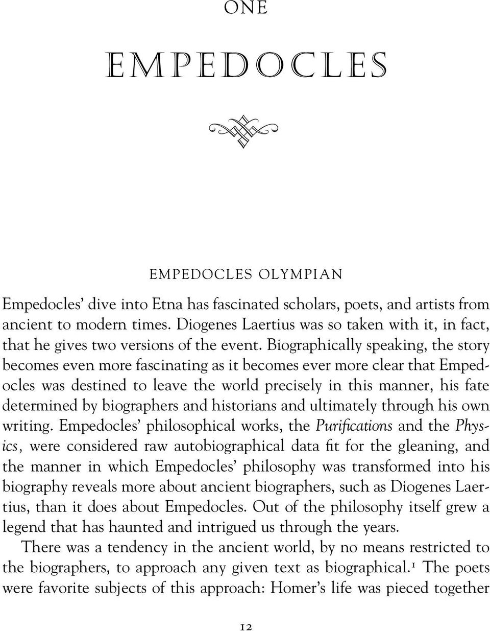 Biographically speaking, the story becomes even more fascinating as it becomes ever more clear that Empedocles was destined to leave the world precisely in this manner, his fate determined by