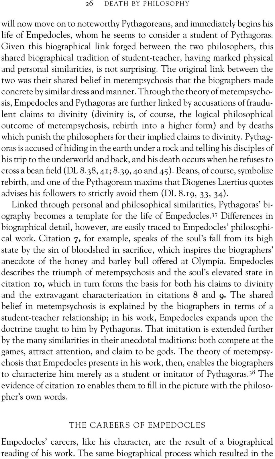 The original link between the two was their shared belief in metempsychosis that the biographers made concrete by similar dress and manner.