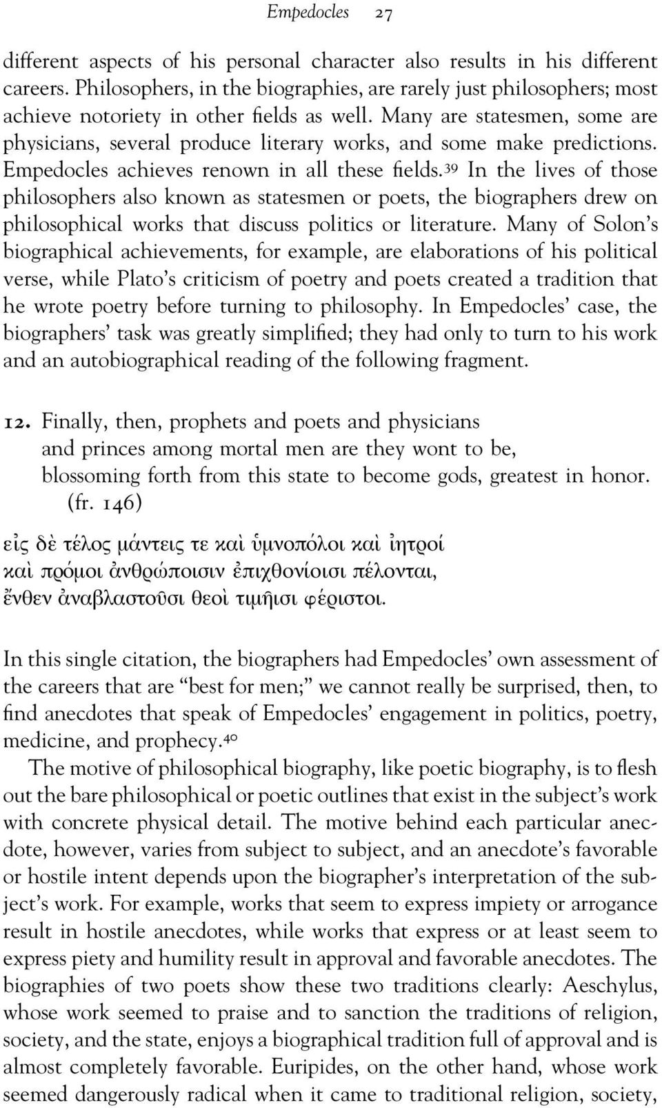Many are statesmen, some are physicians, several produce literary works, and some make predictions. Empedocles achieves renown in all these fields.
