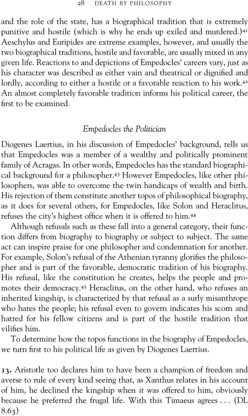 Reactions to and depictions of Empedocles careers vary, just as his character was described as either vain and theatrical or dignified and lordly, according to either a hostile or a favorable
