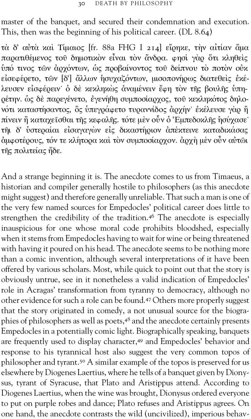 ησ ι γ αρ οτι κληθε ις υπ ο τινος τω ν αρχ οντων, ως προβα ινοντος του δε ιπνου τ ο ποτ ον ο υκ ε ισε ερετο, τω ν [δ ] αλλων ησυχαζ οντων, µισοπον ηρως διατεθε ις ε κ ελευσεν ε ισ ερειν ο δ ε κεκληκ