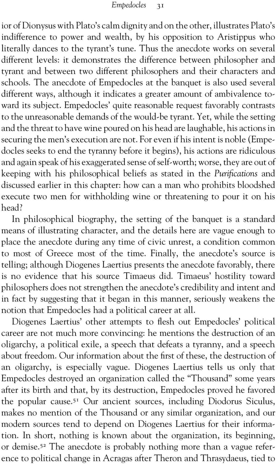 The anecdote of Empedocles at the banquet is also used several different ways, although it indicates a greater amount of ambivalence toward its subject.