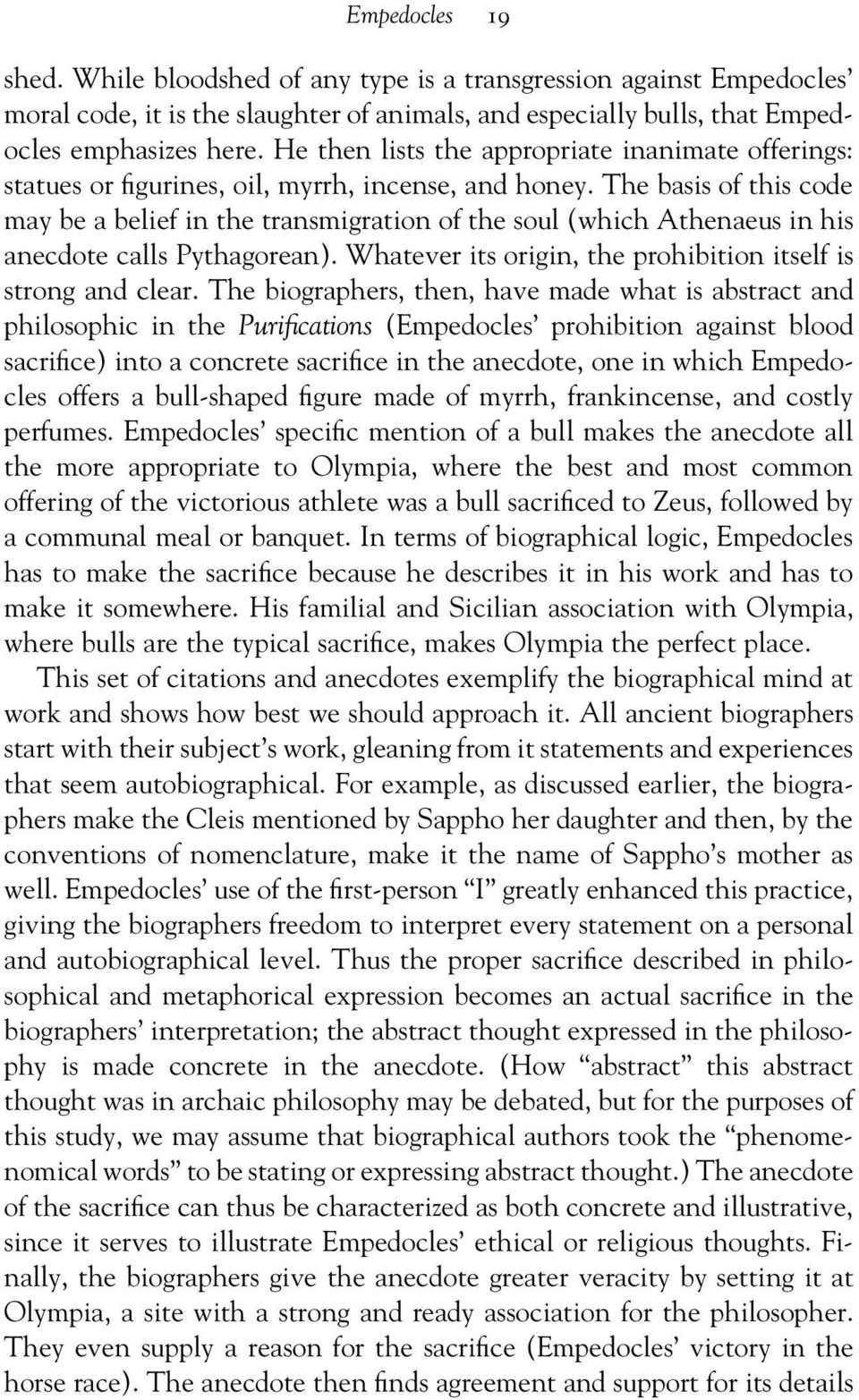 The basis of this code may be a belief in the transmigration of the soul (which Athenaeus in his anecdote calls Pythagorean). Whatever its origin, the prohibition itself is strong and clear.