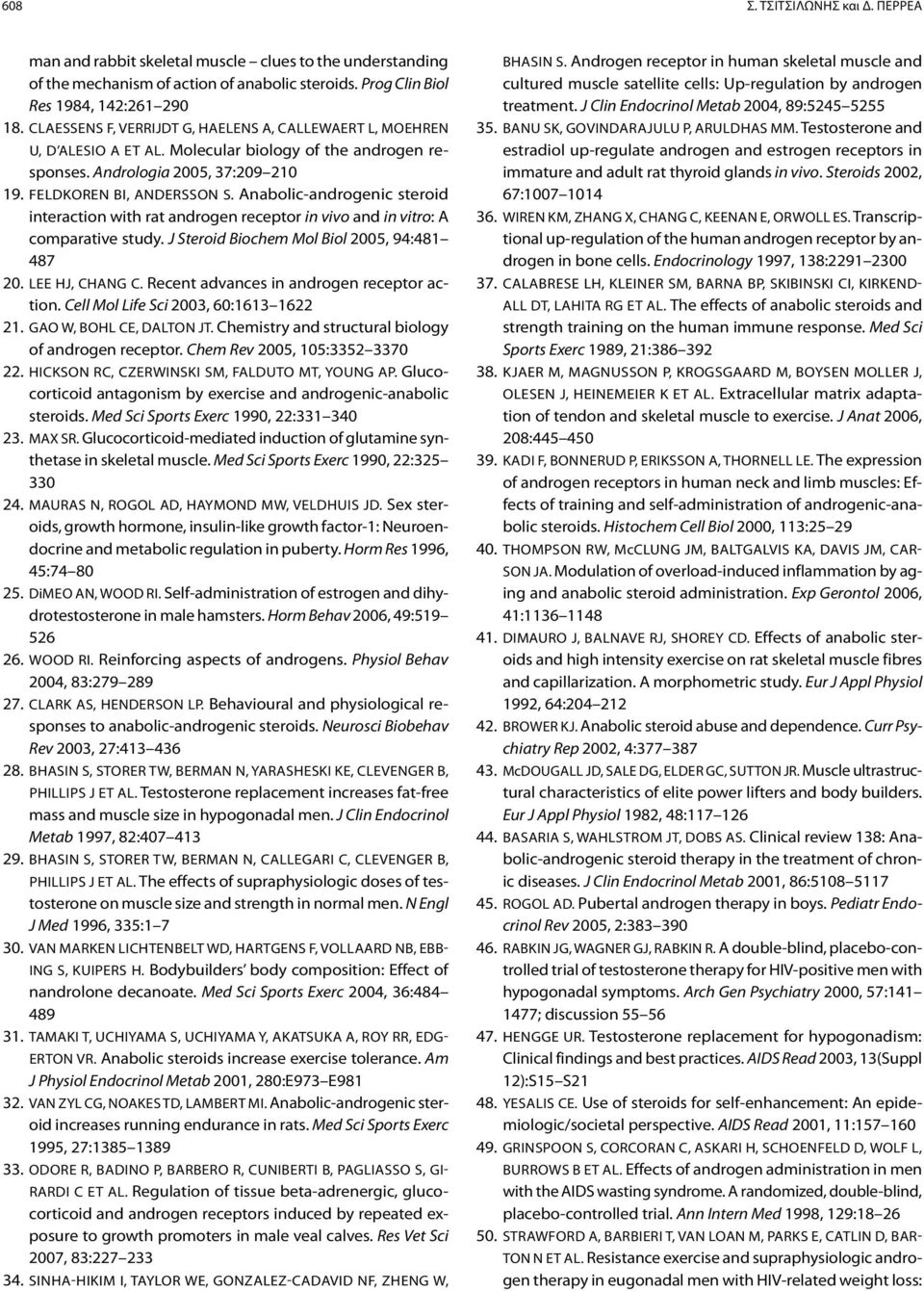 Anabolic-androgenic steroid interaction with rat androgen receptor in vivo and in vitro: A comparative study. J Steroid Biochem Mol Biol 2005, 94:481 487 20. Lee HJ, Chang C.