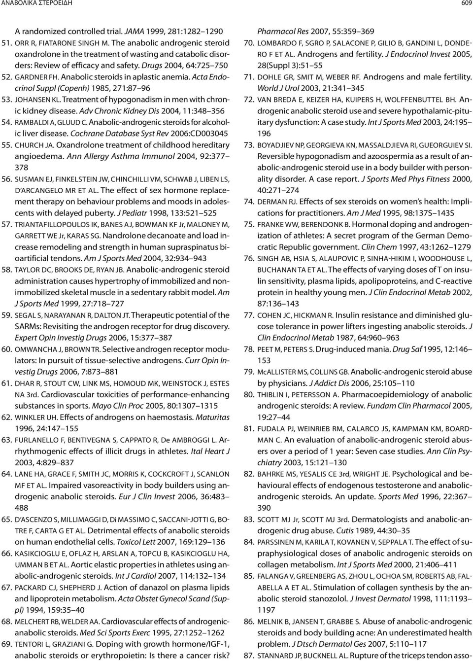 Anabolic steroids in aplastic anemia. Acta Endocrinol Suppl (Copenh) 1985, 271:87 96 53. Johansen KL. Treatment of hypogonadism in men with chronic kidney disease.