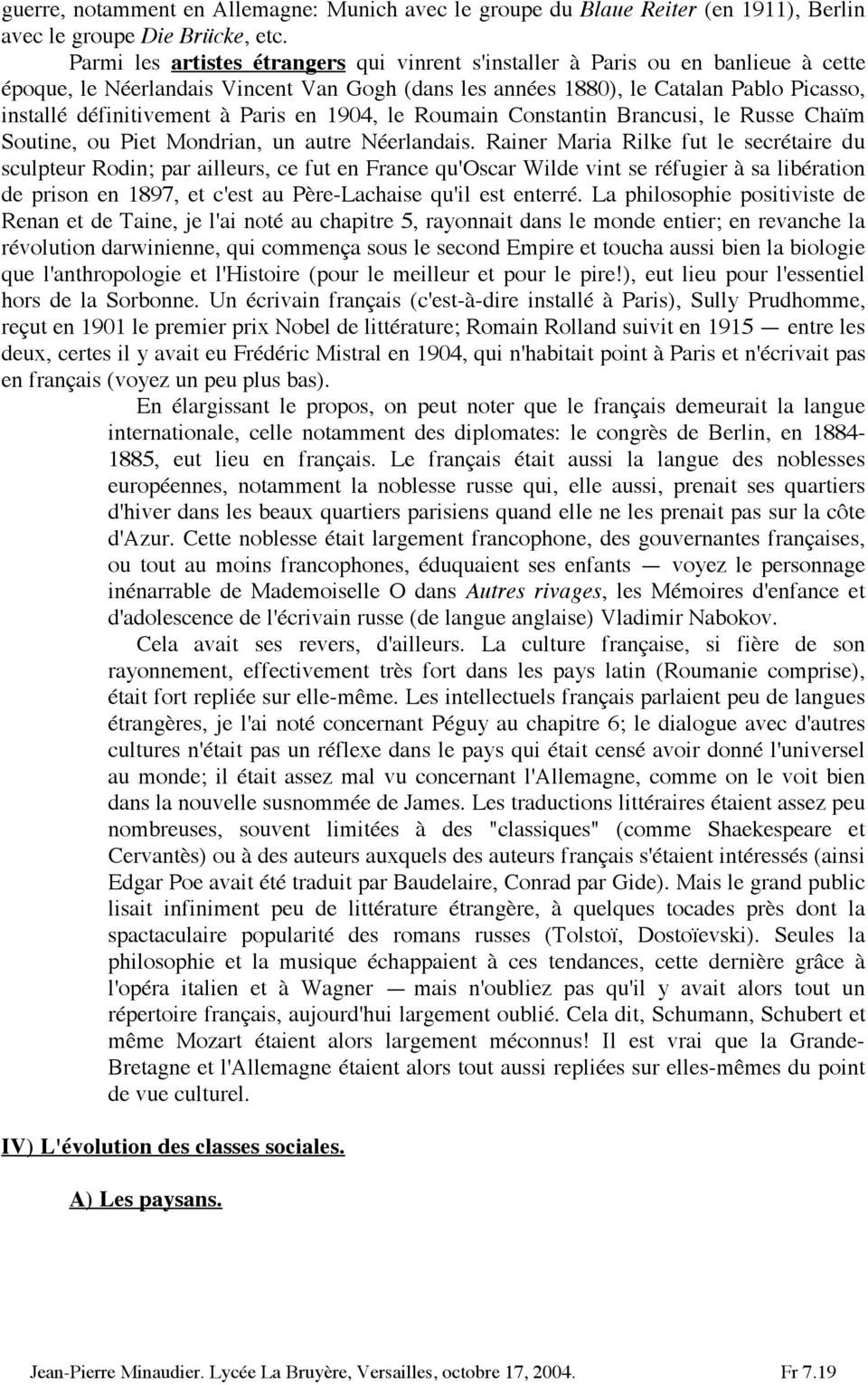 Paris en 904, le Roumain Constantin Brancusi, le Russe Chaïm Soutine, ou Piet Mondrian, un autre Néerlandais.