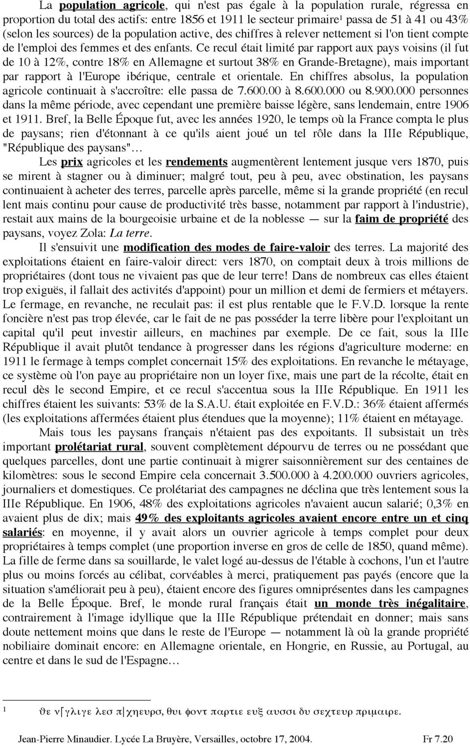 Ce recul était limité par rapport aux pays voisins (il fut de 0 à 2%, contre 8% en Allemagne et surtout 38% en Grande-Bretagne), mais important par rapport à l'europe ibérique, centrale et orientale.