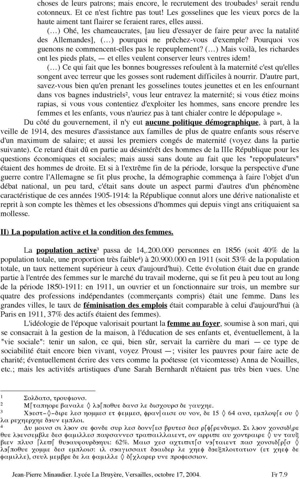 ( ) Ohé, les chameaucrates, [au lieu d'essayer de faire peur avec la natalité des Allemandes], ( ) pourquoi ne prêchez-vous d'exemple? Pourquoi vos guenons ne commencent-elles pas le repeuplement?