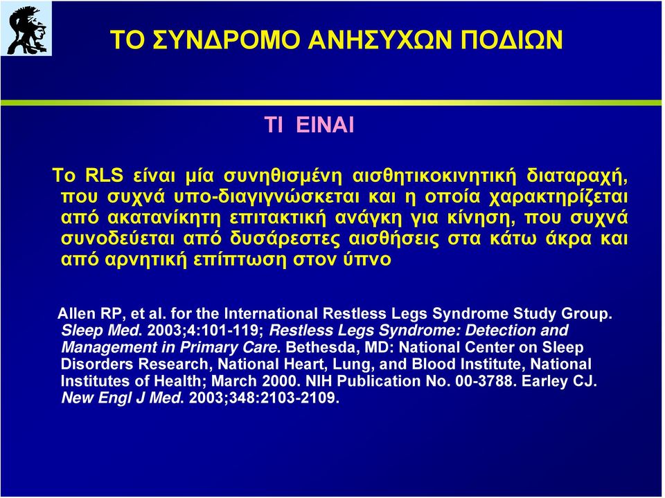 for the International Restless Legs Syndrome Study Group. Sleep Med. 2003;4:101-119; Restless Legs Syndrome: Detection and Management in Primary Care.