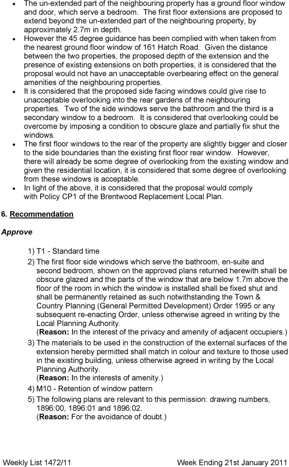 However the 45 degree guidance has been complied with when taken from the nearest ground floor window of 161 Hatch Road.