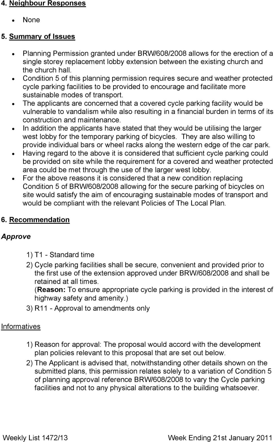 Condition 5 of this planning permission requires secure and weather protected cycle parking facilities to be provided to encourage and facilitate more sustainable modes of transport.