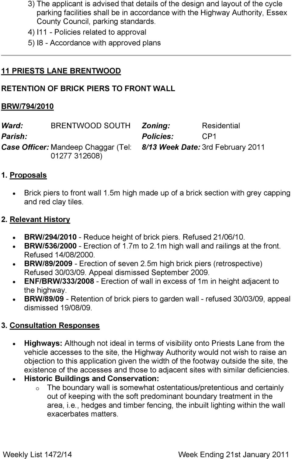 Policies: CP1 Case Officer: Mandeep Chaggar (Tel: 8/13 Week Date: 3rd February 2011 01277 312608) 1. Προποσαλσ Brick piers to front wall 1.