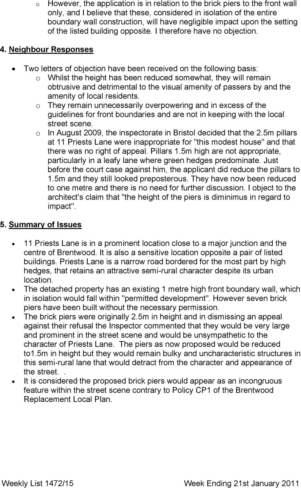 Νειγηβουρ Ρεσπονσεσ Two letters of objection have been received on the following basis: o Whilst the height has been reduced somewhat, they will remain obtrusive and detrimental to the visual amenity