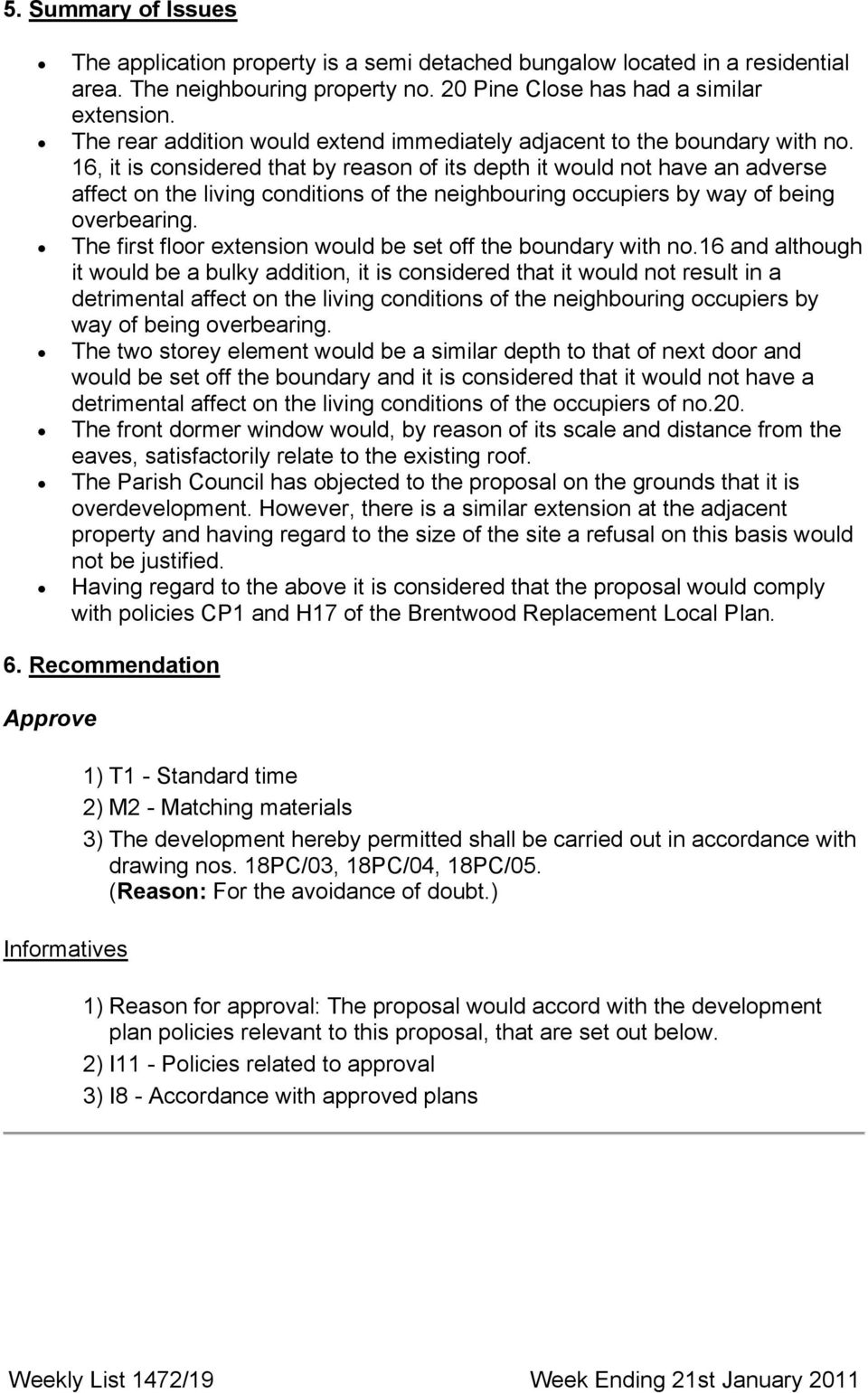 16, it is considered that by reason of its depth it would not have an adverse affect on the living conditions of the neighbouring occupiers by way of being overbearing.