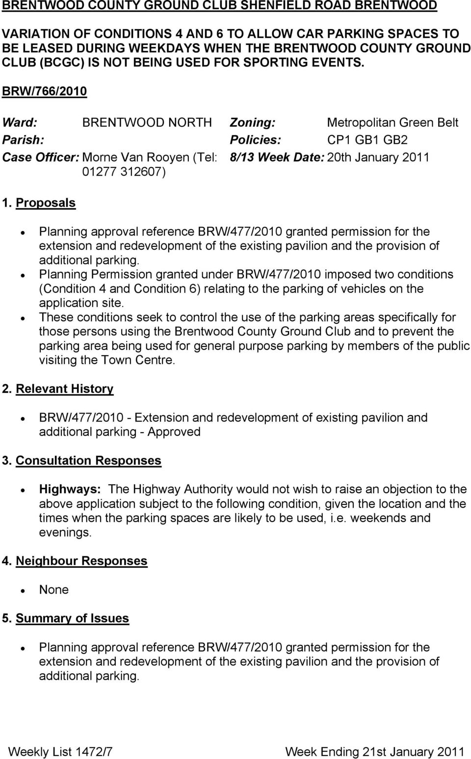 Προποσαλσ Planning approval reference BRW/477/2010 granted permission for the extension and redevelopment of the existing pavilion and the provision of additional parking.