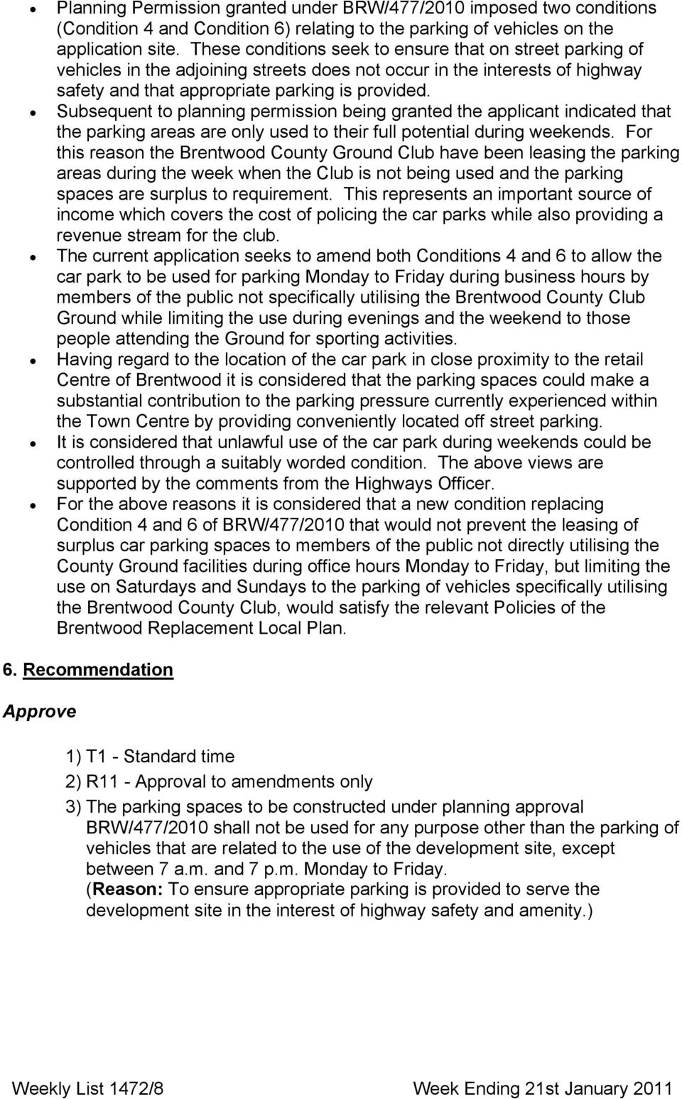 Subsequent to planning permission being granted the applicant indicated that the parking areas are only used to their full potential during weekends.