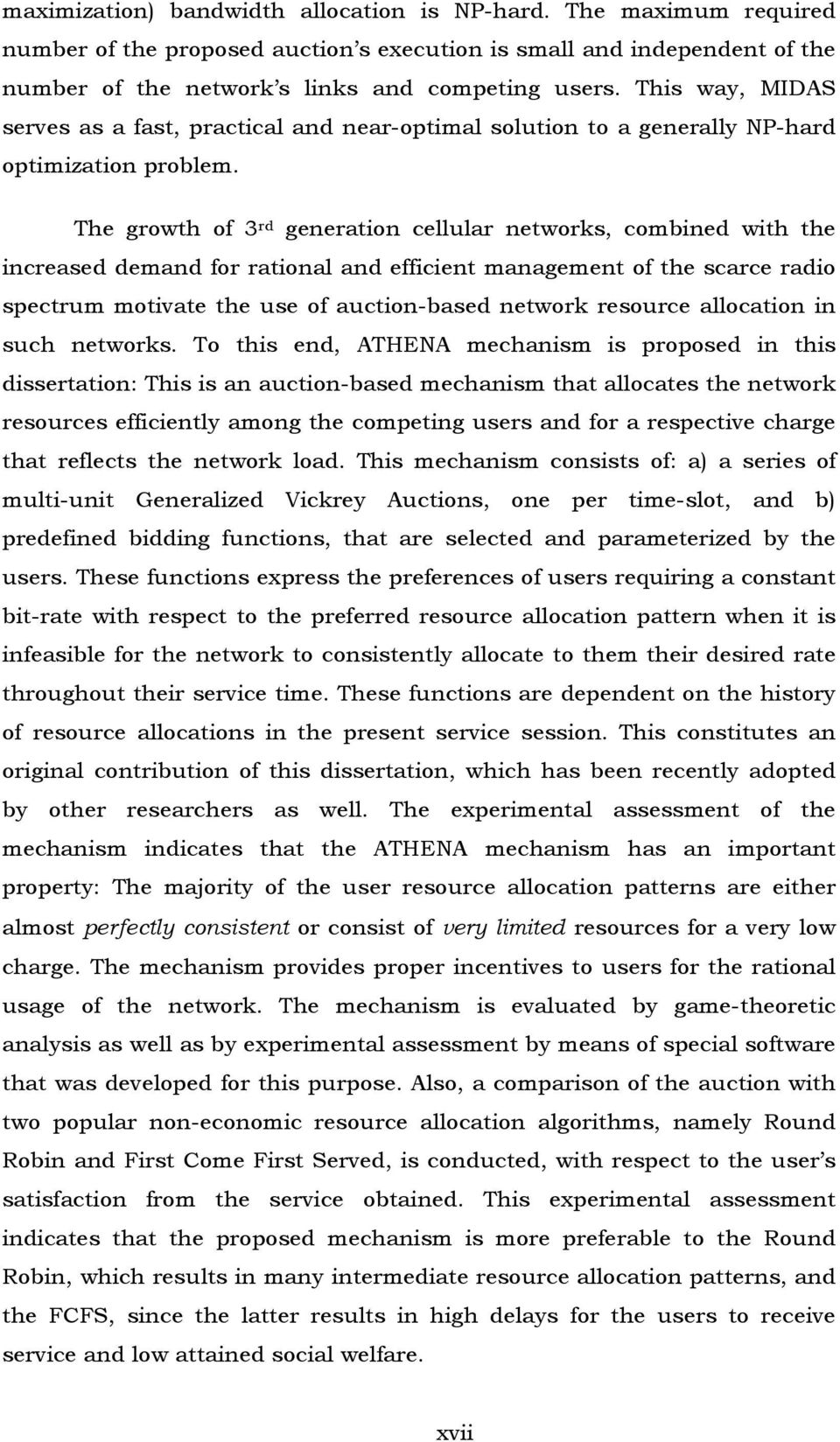 The growth of 3 rd generation cellular networks, combined with the increased demand for rational and efficient management of the scarce radio spectrum motivate the use of auction-based network