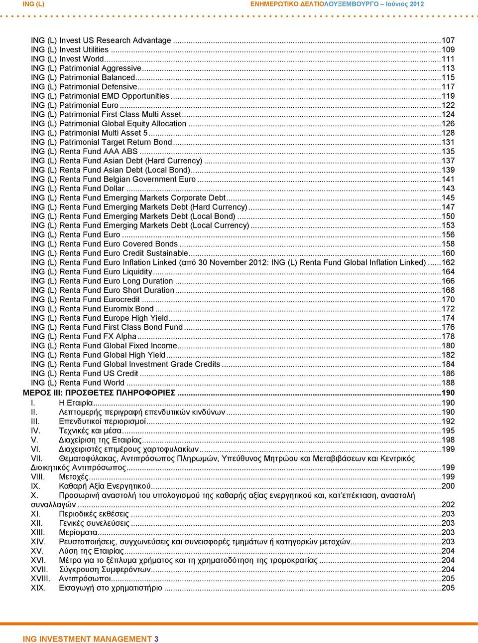 ..124 ING (L) Patrimonial Global Equity Allocation...126 ING (L) Patrimonial Multi Asset 5...128 ING (L) Patrimonial Target Return Bond...131 ING (L) Renta Fund AAA ABS.