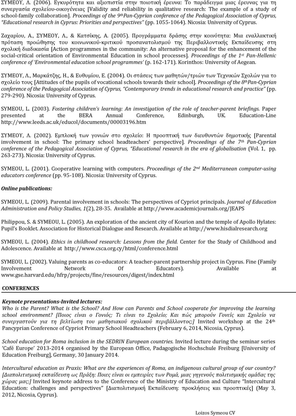 school-family collaboration]. Proceedings of the 9 th Pan-Cyprian conference of the Pedagogical Association of Cyprus, Educational research in Cyprus: Priorities and perspectives (pp. 1055-1064).