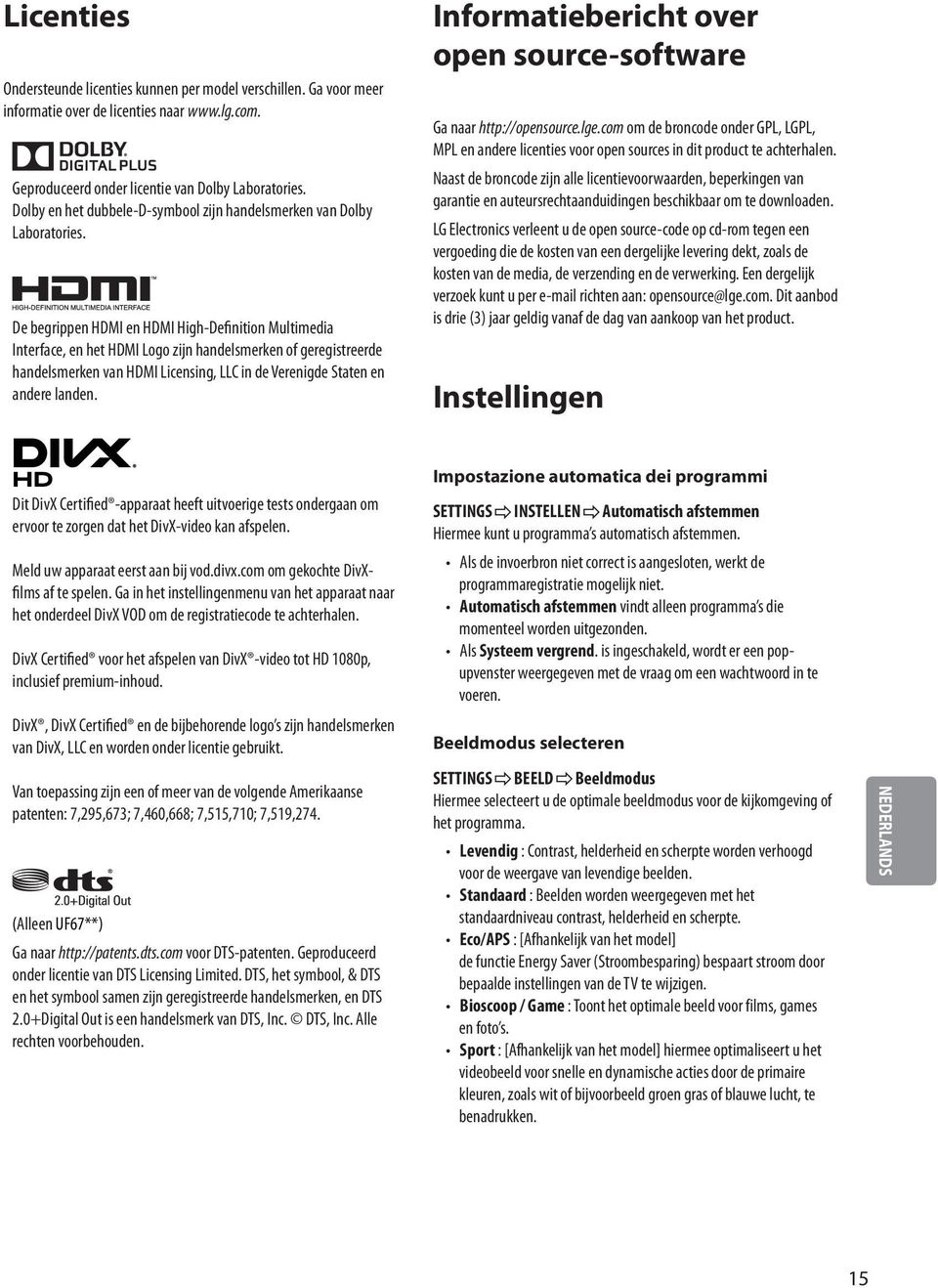 De begrippen HDMI en HDMI High-Definition Multimedia Interface, en het HDMI Logo zijn handelsmerken of geregistreerde handelsmerken van HDMI Licensing, LLC in de Verenigde Staten en andere landen.