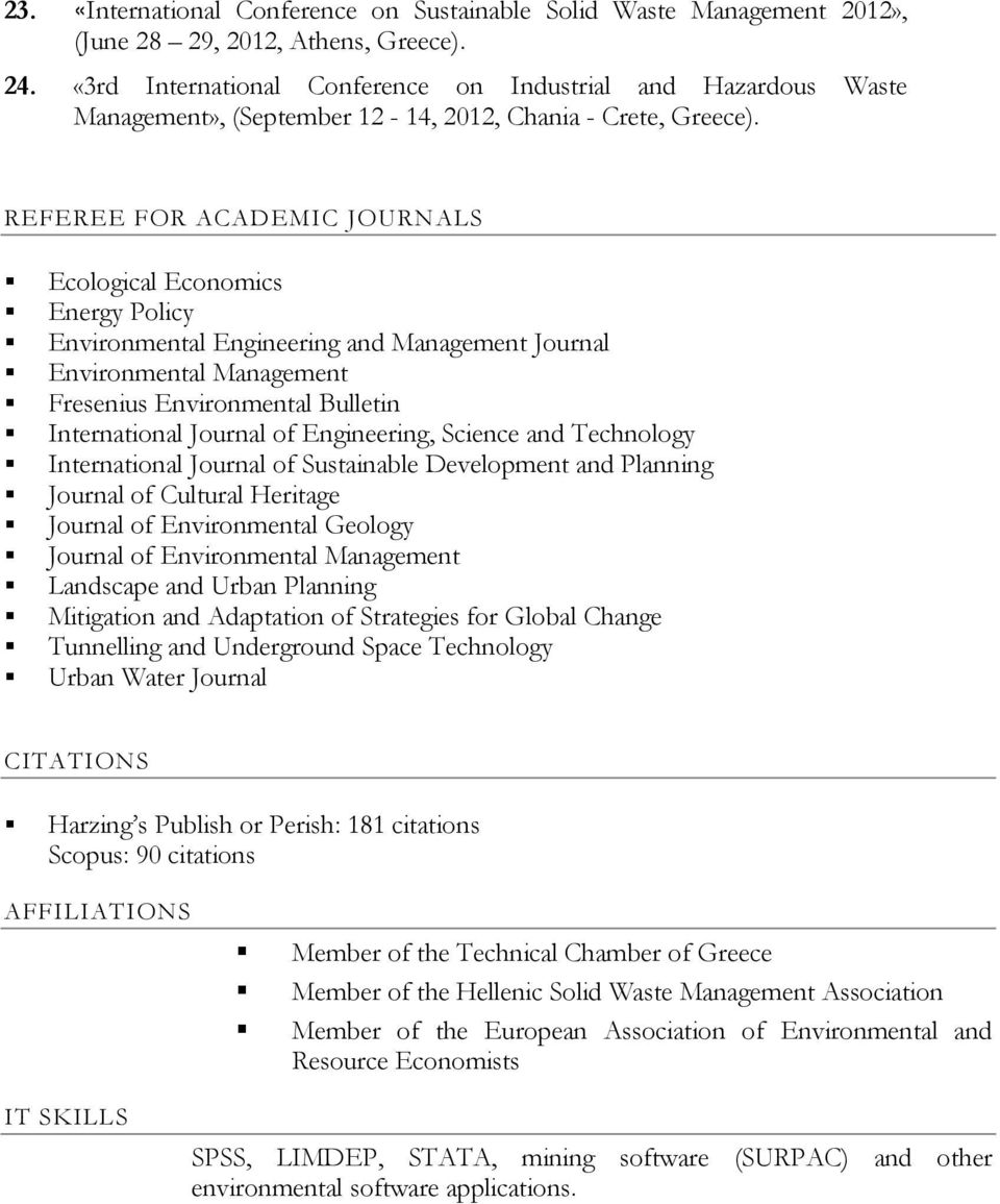 REFEREE FOR ACADEMIC JOURNALS Ecological Economics Energy Policy Environmental Engineering and Management Journal Environmental Management Fresenius Environmental Bulletin International Journal of