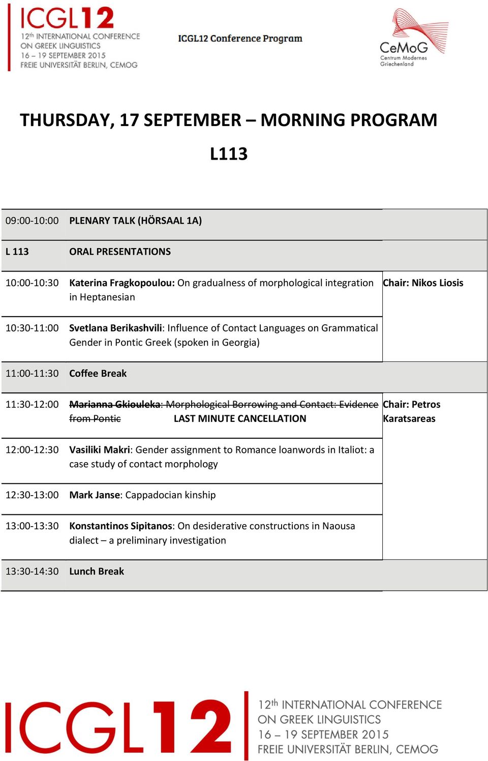 Marianna Gkiouleka: Morphological Borrowing and Contact: Evidence from Pontic LAST MINUTE CANCELLATION Chair: Petros Karatsareas 12:00 12:30 Vasiliki Makri: Gender assignment to Romance loanwords in